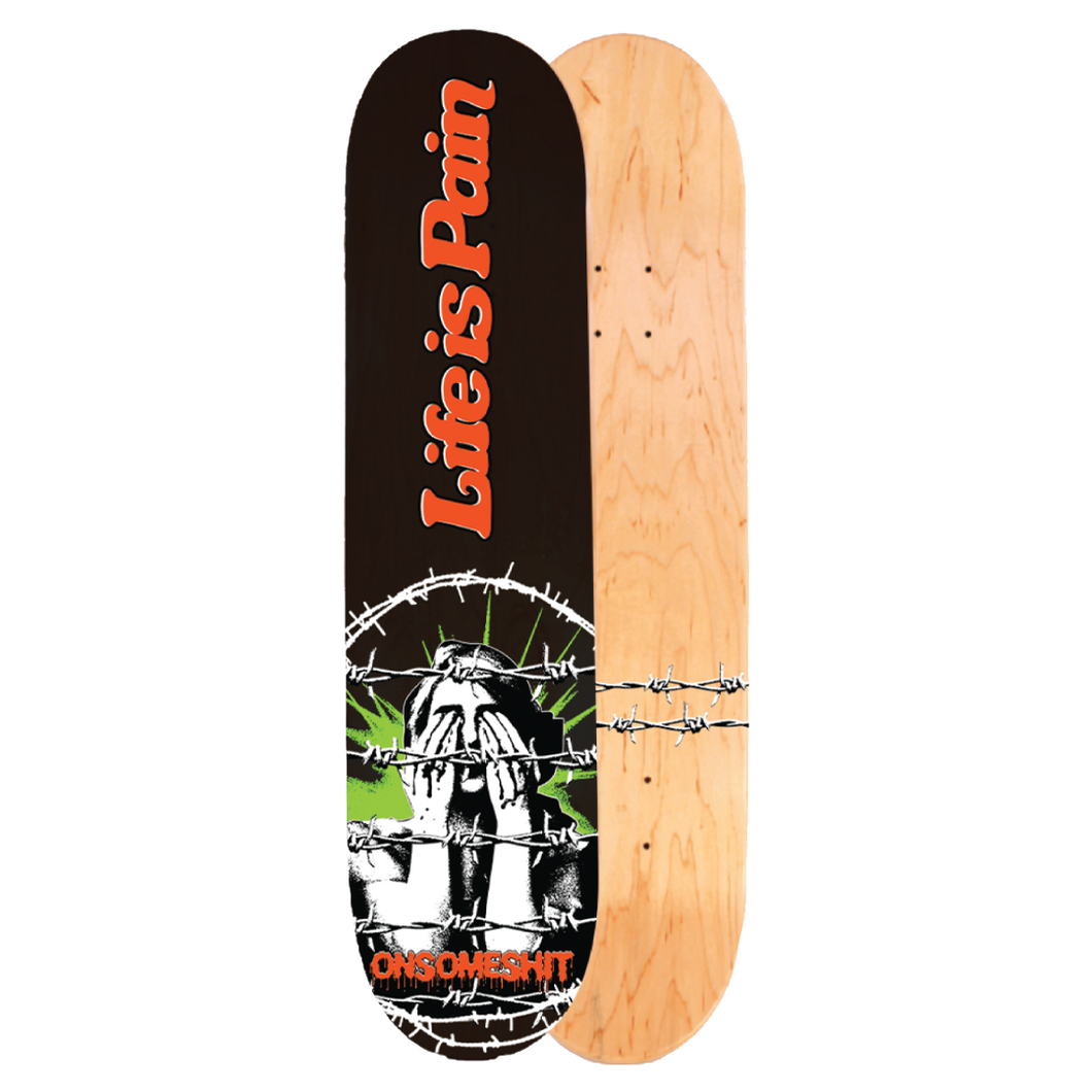 LIFE IS PAIN SKATE DECK